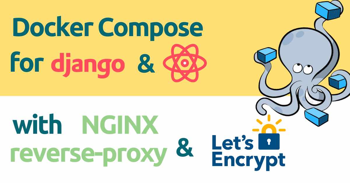 Docker-Compose for Django and React with Nginx reverse-proxy and Let's encrypt certificate